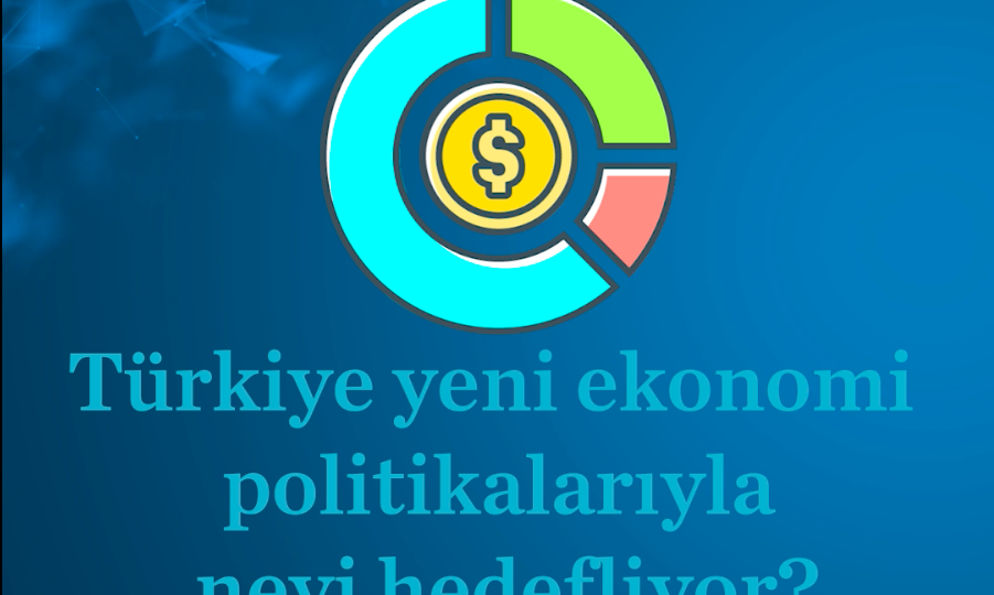 Türkiye'nin yeni ekonomi politikaları